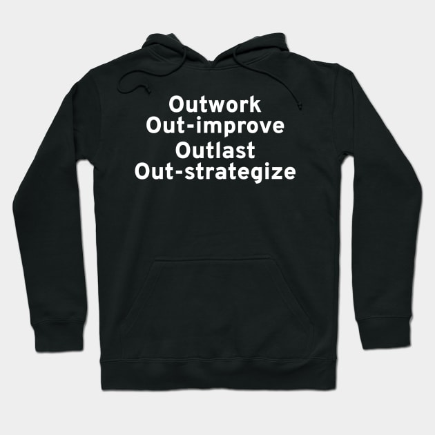 Outwork, Out-Improve, Outlast, Out-Strategize - Motivation Hoodie by Styr Designs